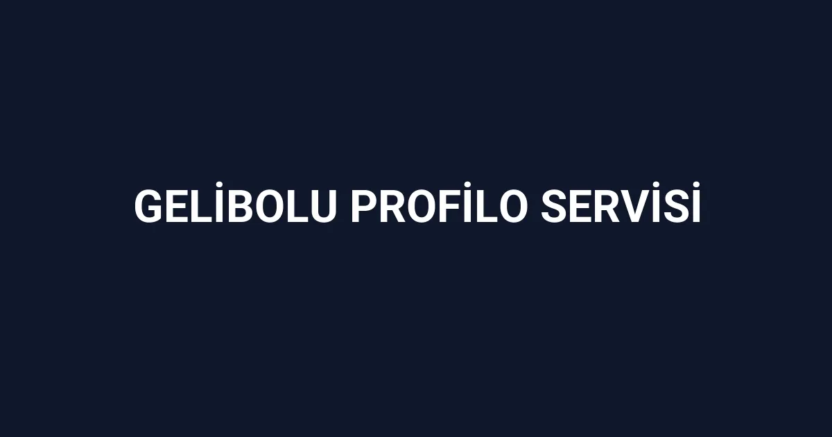 Gelibolu Profilo Servisi